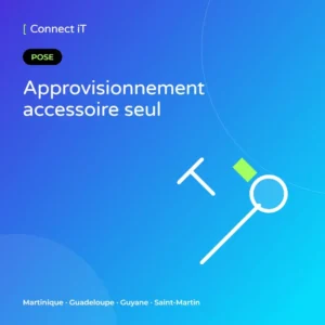 Approvisionnement accessoire seul – CONNECT IT, Martinique