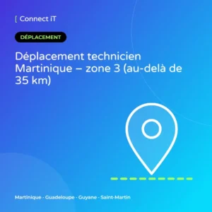 Déplacement technicien Martinique – zone 3 (au-delà de 35 km) – CONNECT IT, Martinique