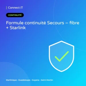Formule continuité Secours – fibre + Starlink – CONNECT IT, Martinique