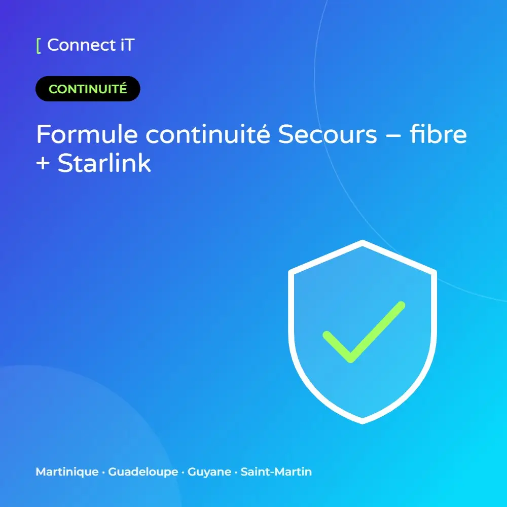 Formule continuité Secours – fibre + Starlink – CONNECT IT, Martinique