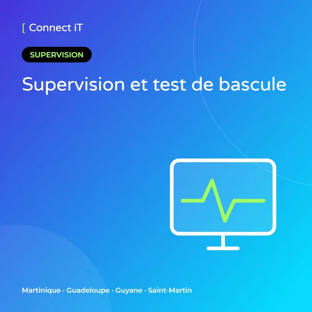Supervision et test de bascule – CONNECT IT, Martinique